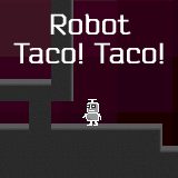 Robot Taco! Taco!